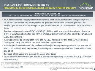 6
PEA PARAMETER SELECTION
100% owned Wellgreen PGM-Nickel Project – Yukon Territory, Canada
See news release dated 02/05/2...